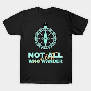 Not all who wander are lost T-Shirt